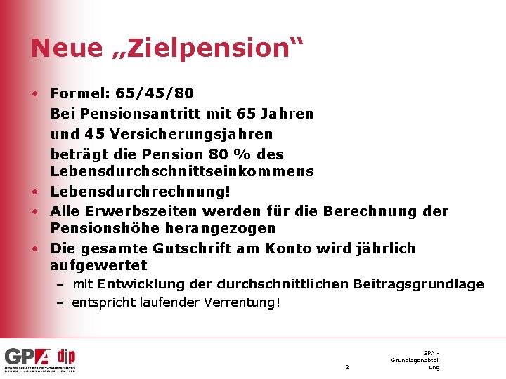 Neue „Zielpension“ • Formel: 65/45/80 Bei Pensionsantritt mit 65 Jahren und 45 Versicherungsjahren beträgt