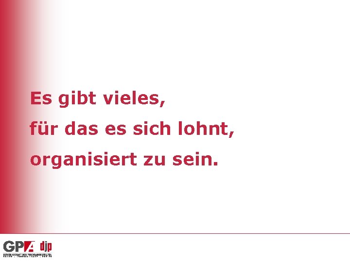 Es gibt vieles, für das es sich lohnt, organisiert zu sein. 