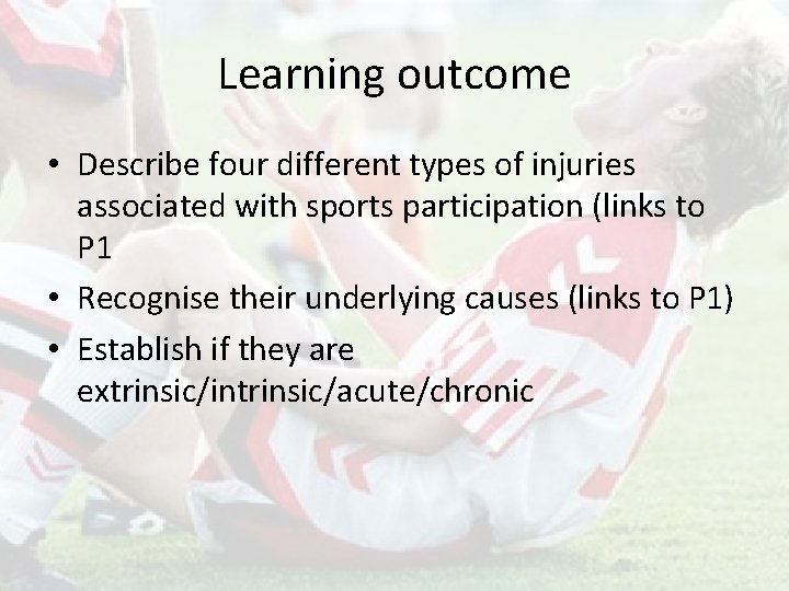Learning outcome • Describe four different types of injuries associated with sports participation (links