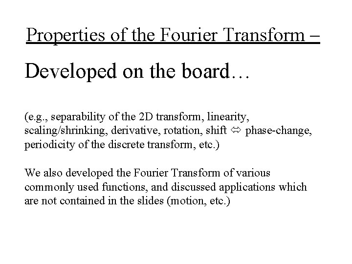 Properties of the Fourier Transform – Developed on the board… (e. g. , separability
