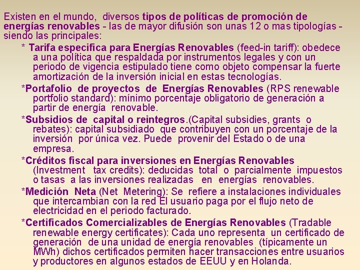 Existen en el mundo, diversos tipos de políticas de promoción de energías renovables -