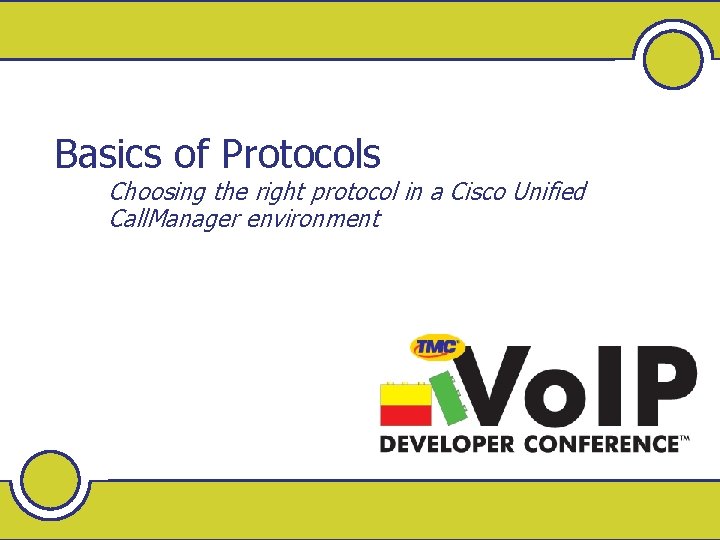 Basics of Protocols Choosing the right protocol in a Cisco Unified Call. Manager environment