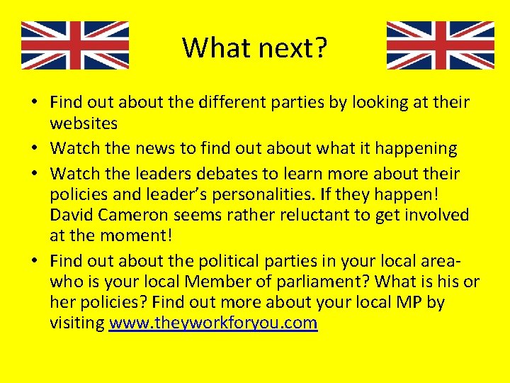 What next? • Find out about the different parties by looking at their websites