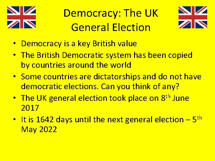 Democracy: The UK General Election • Democracy is a key British value • The