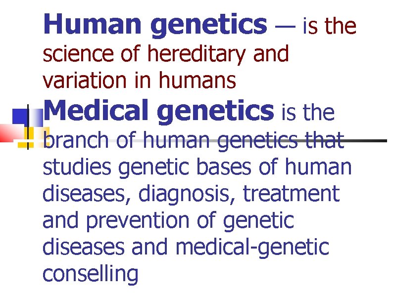 Human genetics — is the science of hereditary and variation in humans Medical genetics