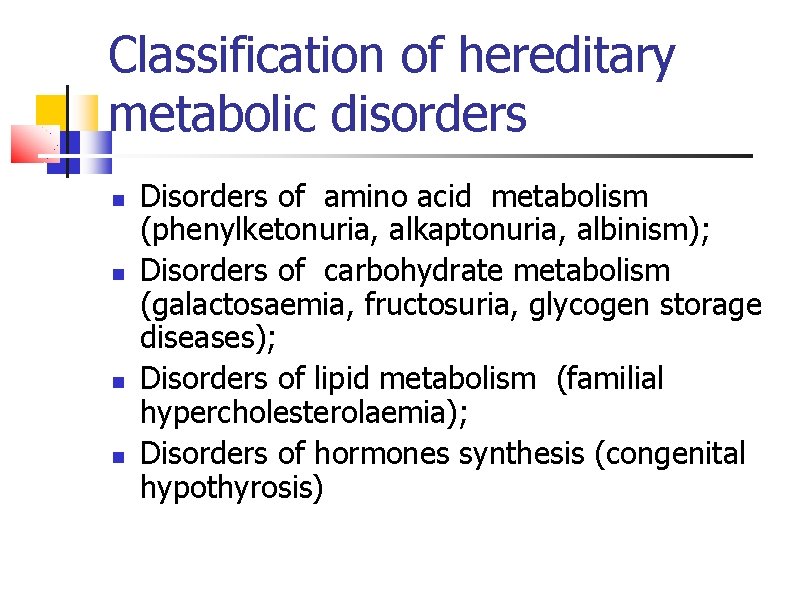 Classification of hereditary metabolic disorders Disorders of amino acid metabolism (phenylketonuria, alkaptonuria, albinism); Disorders