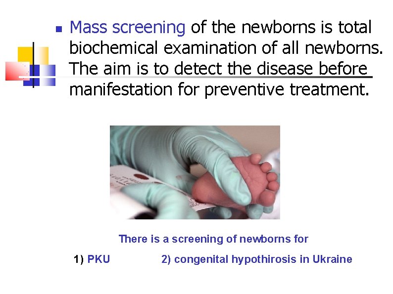  Mass screening of the newborns is total biochemical examination of all newborns. The