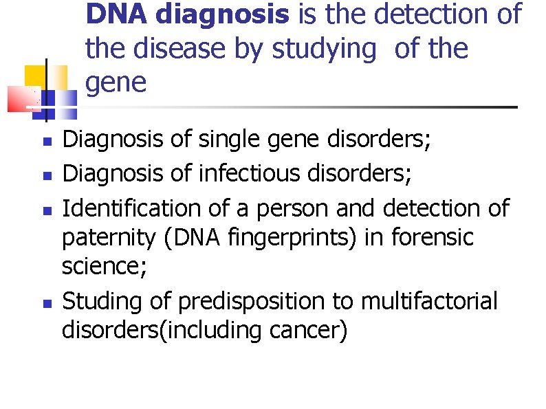 DNA diagnosis is the detection of the disease by studying of the gene Diagnosis