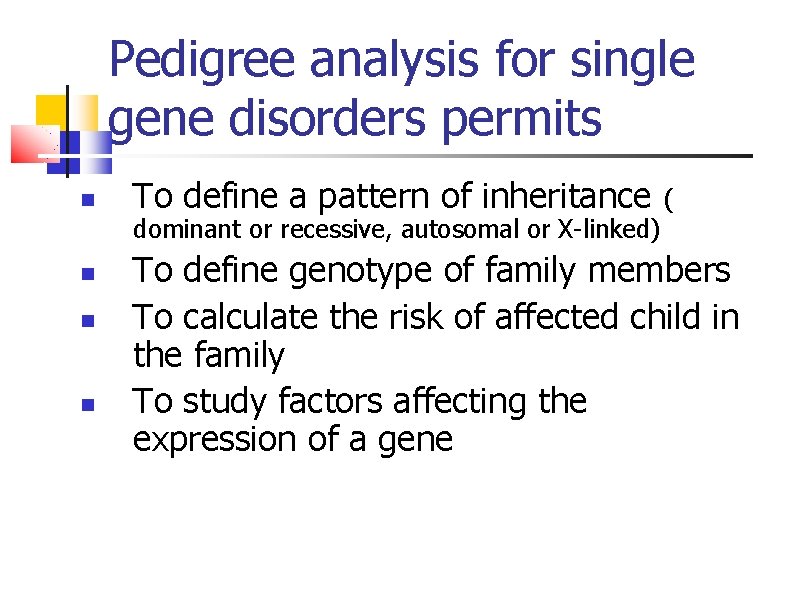 Pedigree analysis for single gene disorders permits To define a pattern of inheritance dominant