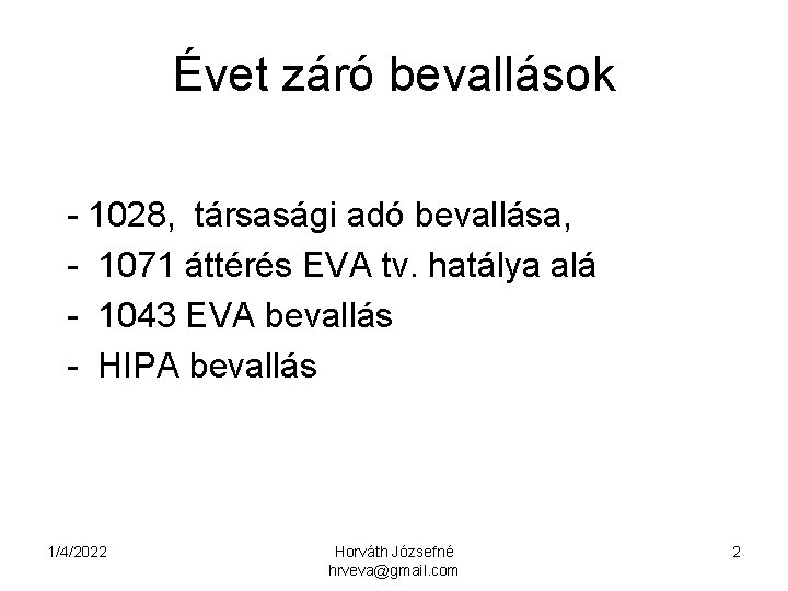 Évet záró bevallások - 1028, társasági adó bevallása, - 1071 áttérés EVA tv. hatálya