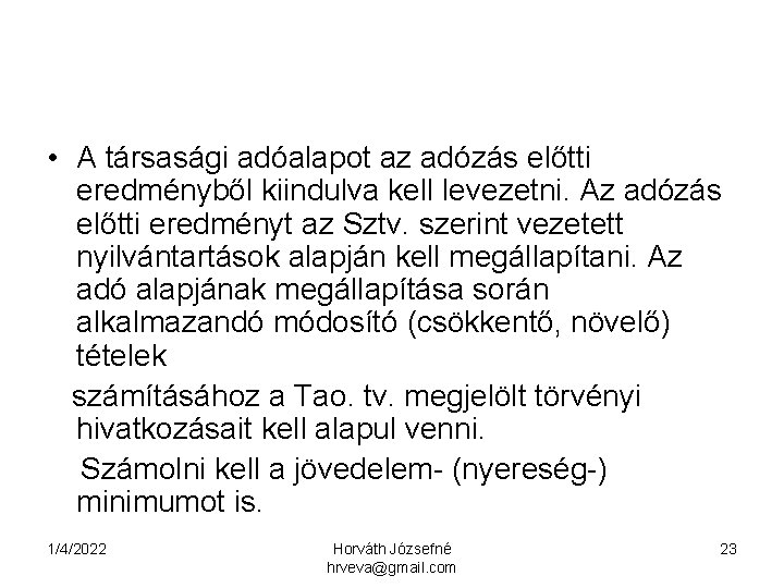  • A társasági adóalapot az adózás előtti eredményből kiindulva kell levezetni. Az adózás