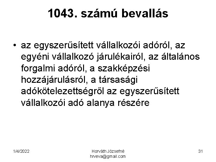 1043. számú bevallás • az egyszerűsített vállalkozói adóról, az egyéni vállalkozó járulékairól, az általános