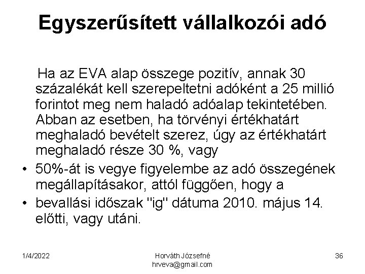 Egyszerűsített vállalkozói adó Ha az EVA alap összege pozitív, annak 30 százalékát kell szerepeltetni