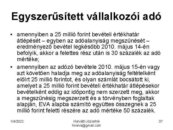 Egyszerűsített vállalkozói adó • amennyiben a 25 millió forint bevételi értékhatár átlépését – egyben