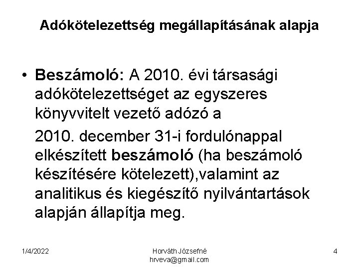 Adókötelezettség megállapításának alapja • Beszámoló: A 2010. évi társasági adókötelezettséget az egyszeres könyvvitelt vezető