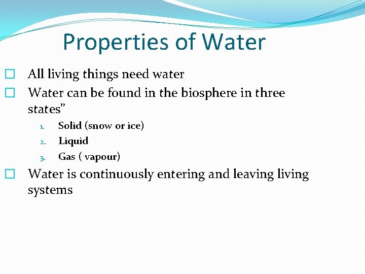 Properties of Water � All living things need water � Water can be found