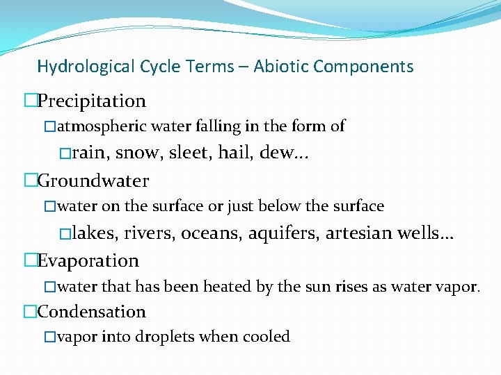 Hydrological Cycle Terms – Abiotic Components �Precipitation �atmospheric water falling in the form of