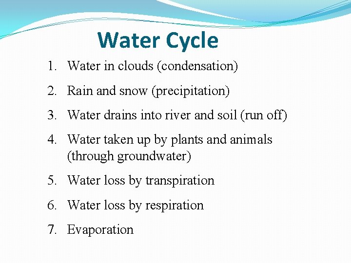 Water Cycle 1. Water in clouds (condensation) 2. Rain and snow (precipitation) 3. Water