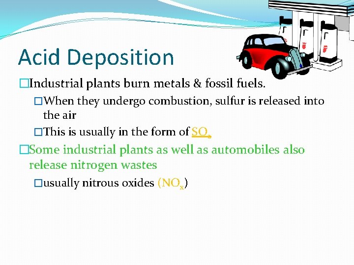Acid Deposition �Industrial plants burn metals & fossil fuels. �When they undergo combustion, sulfur