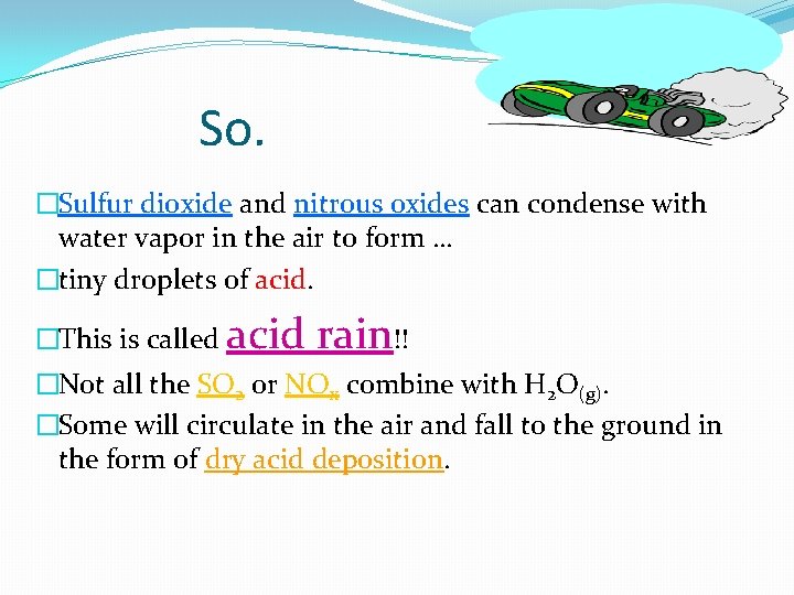 So. �Sulfur dioxide and nitrous oxides can condense with water vapor in the air