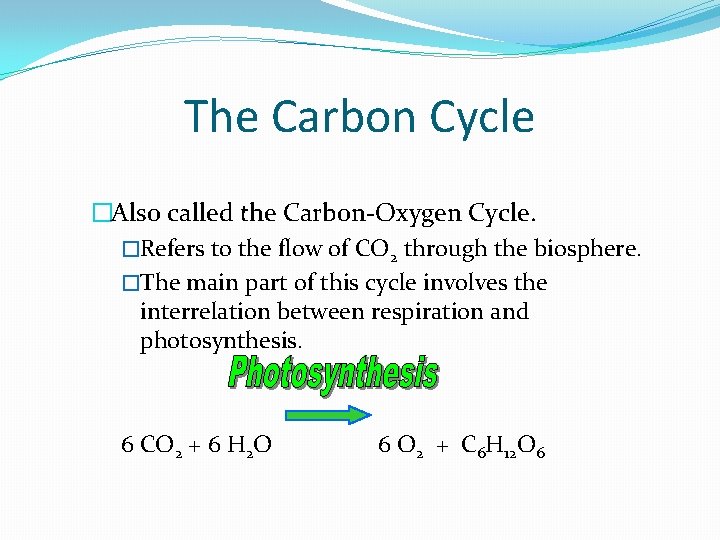 The Carbon Cycle �Also called the Carbon-Oxygen Cycle. �Refers to the flow of CO