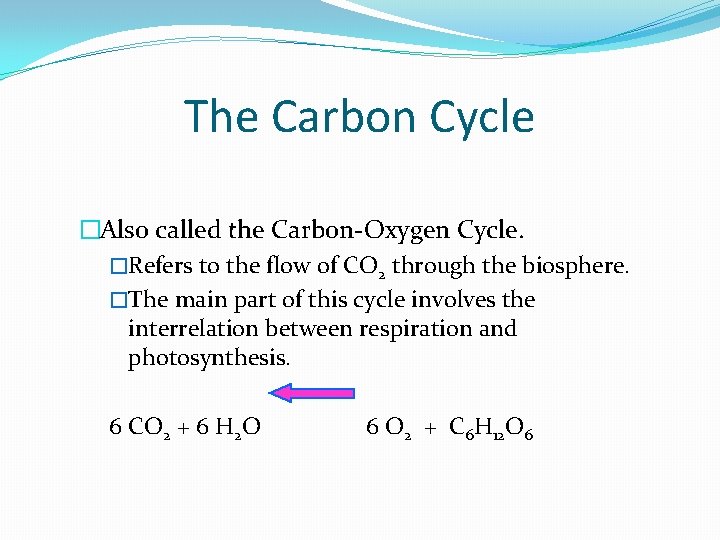 The Carbon Cycle �Also called the Carbon-Oxygen Cycle. �Refers to the flow of CO