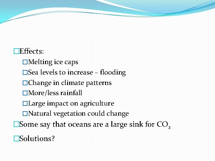 �Effects: �Melting ice caps �Sea levels to increase – flooding �Change in climate patterns