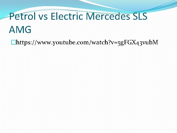 Petrol vs Electric Mercedes SLS AMG �https: //www. youtube. com/watch? v=5 g. FGX 43