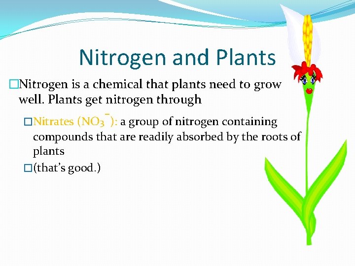 Nitrogen and Plants �Nitrogen is a chemical that plants need to grow well. Plants