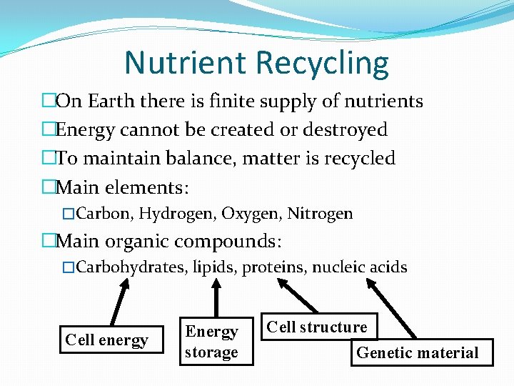 Nutrient Recycling �On Earth there is finite supply of nutrients �Energy cannot be created