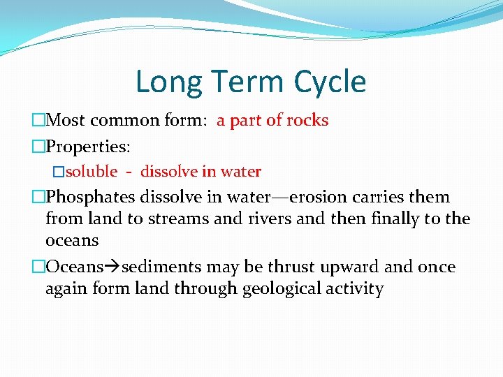 Long Term Cycle �Most common form: a part of rocks �Properties: �soluble - dissolve
