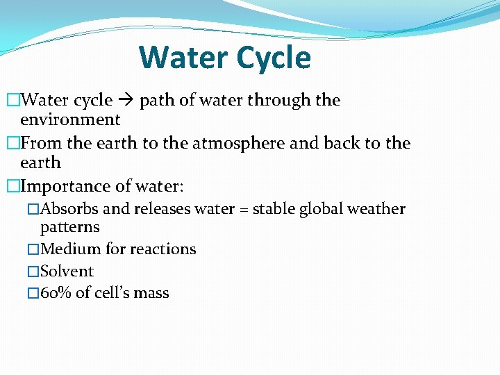 Water Cycle �Water cycle path of water through the environment �From the earth to