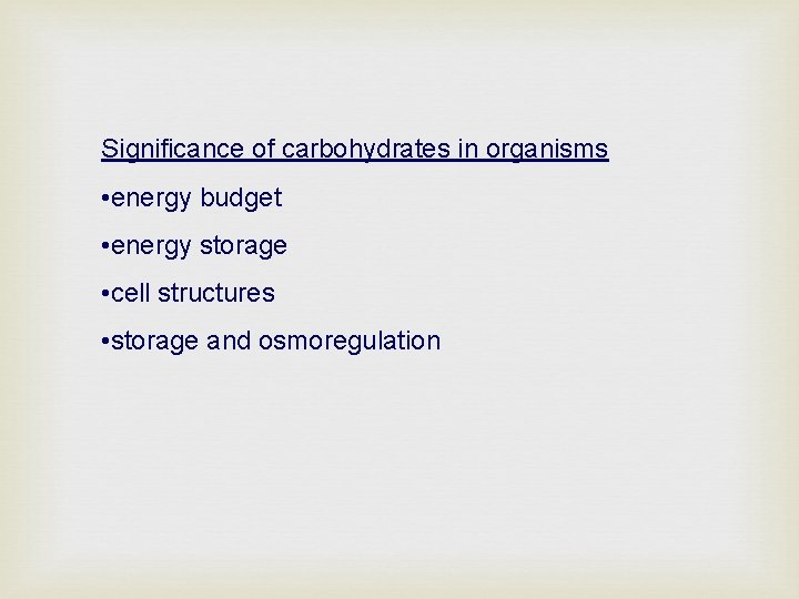 Significance of carbohydrates in organisms • energy budget • energy storage • cell structures