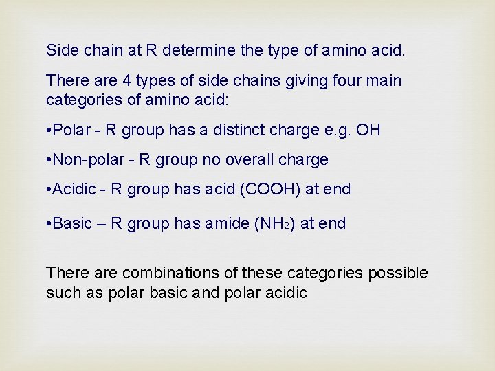 Side chain at R determine the type of amino acid. There are 4 types