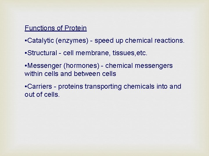 Functions of Protein • Catalytic (enzymes) - speed up chemical reactions. • Structural -