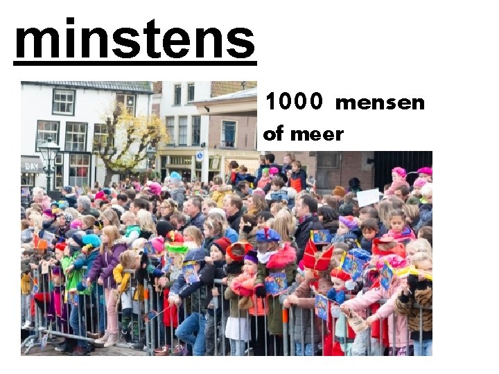 minstens 1000 mensen of meer 