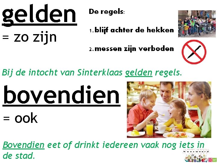 gelden = zo zijn Bij de intocht van Sinterklaas gelden regels. bovendien = ook