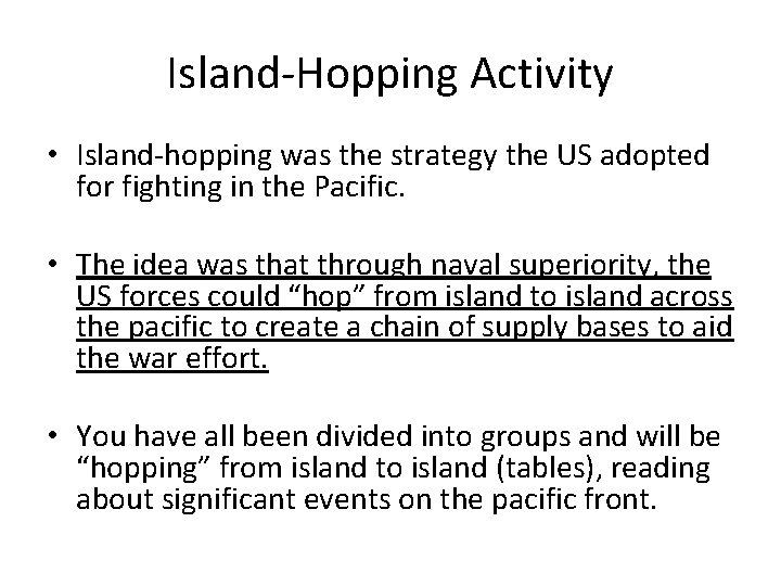 Island-Hopping Activity • Island-hopping was the strategy the US adopted for fighting in the