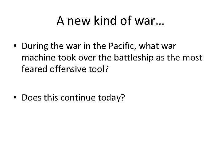 A new kind of war… • During the war in the Pacific, what war