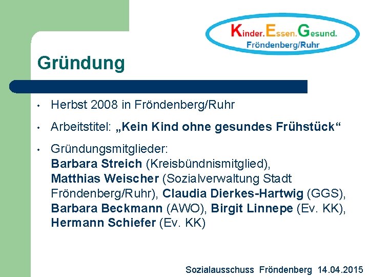 Gründung • Herbst 2008 in Fröndenberg/Ruhr • Arbeitstitel: „Kein Kind ohne gesundes Frühstück“ •