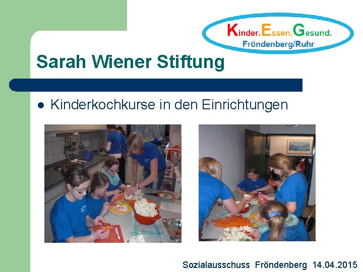 Sarah Wiener Stiftung l Kinderkochkurse in den Einrichtungen Sozialausschuss Fröndenberg 14. 04. 2015 