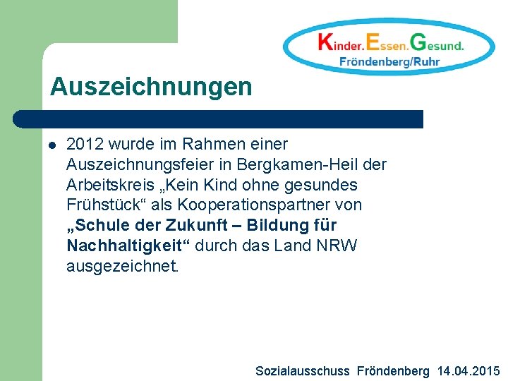 Auszeichnungen l 2012 wurde im Rahmen einer Auszeichnungsfeier in Bergkamen-Heil der Arbeitskreis „Kein Kind