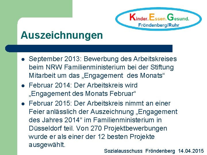 Auszeichnungen l l l September 2013: Bewerbung des Arbeitskreises beim NRW Familienministerium bei der