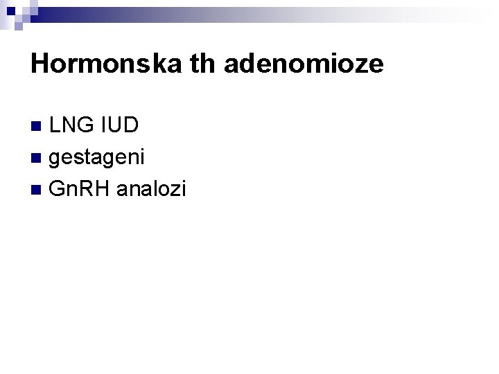 Hormonska th adenomioze LNG IUD n gestageni n Gn. RH analozi n 