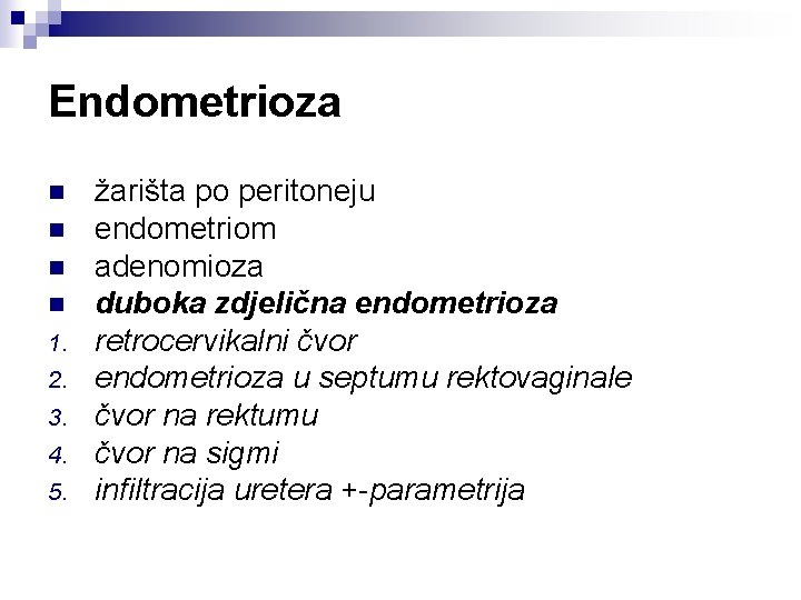 Endometrioza n n 1. 2. 3. 4. 5. žarišta po peritoneju endometriom adenomioza duboka