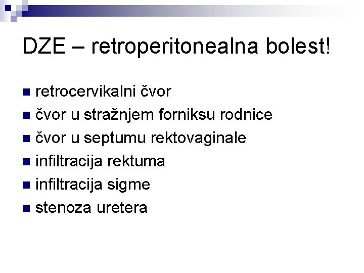 DZE – retroperitonealna bolest! retrocervikalni čvor n čvor u stražnjem forniksu rodnice n čvor