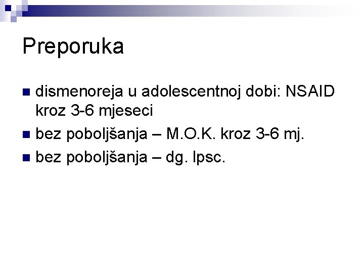 Preporuka dismenoreja u adolescentnoj dobi: NSAID kroz 3 -6 mjeseci n bez poboljšanja –