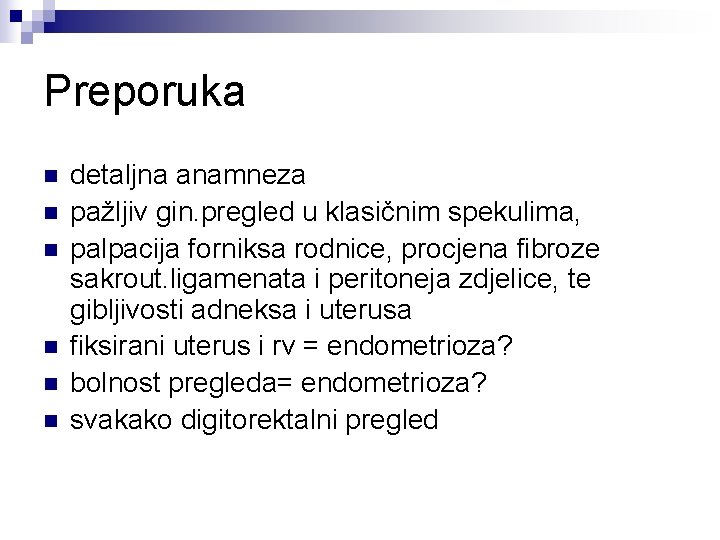 Preporuka n n n detaljna anamneza pažljiv gin. pregled u klasičnim spekulima, palpacija forniksa