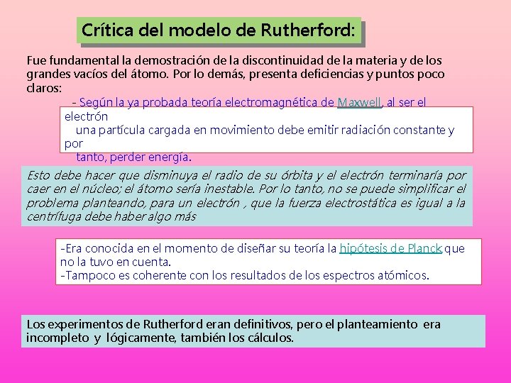 Crítica del modelo de Rutherford: Fue fundamental la demostración de la discontinuidad de la