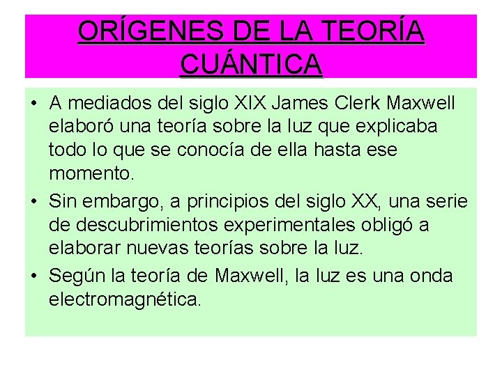 ORÍGENES DE LA TEORÍA CUÁNTICA • A mediados del siglo XIX James Clerk Maxwell